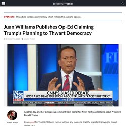 Juan Williams Publishes Op-Ed Claiming Trump's Planning to Thwart Democracy - Conservative Brief