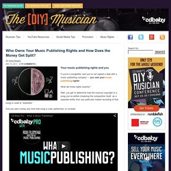 Who Owns Your Music Publishing Rights, & How are the Royalties Split? DIY Musician Blog