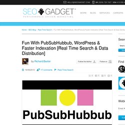Fun With PubSubHubbub, Wordpress & Faster Indexation [Real Time