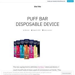 PUFF BAR DISPOSABLE DEVICE – Site Title
