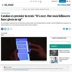 Puigdemont’s investiture: Catalan ex-premier in texts: “It’s over. Our own followers have given us up”