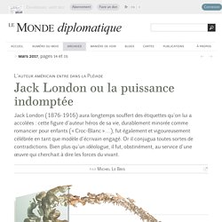 Jack London ou la puissance indomptée, par Michel Le Bris (Le Monde diplomatique, mars 2017)
