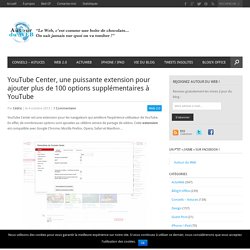 YouTube Center, une puissante extension pour ajouter plus de 100 options supplémentaires à YouTube