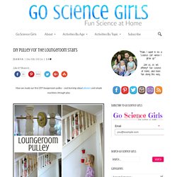 DIY Pulley for the loungeroom stairs – Go Science Girls