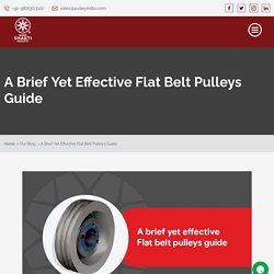 A brief yet effective flat belt pulleys guide