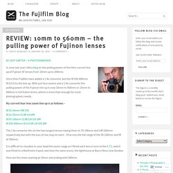 REVIEW: 10mm to 560mm – the pulling power of Fujinon lenses – The Fujifilm Blog