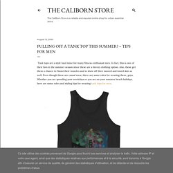 Pulling Off a Tank Top This Summer? – Tips for men
