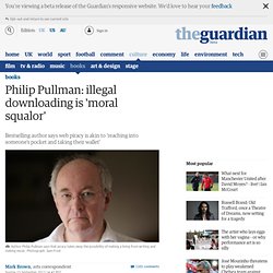 Philip Pullman: illegal downloading is 'moral squalor'