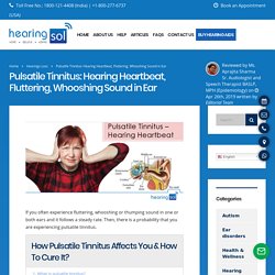 Pulsatile Tinnitus: Hearing Heartbeat, Fluttering, Whooshing Sound in Ear