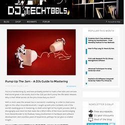   Pump Up The Jam – A DJs Guide to Mastering