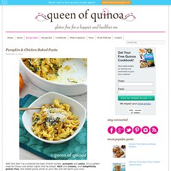 Gluten-Free Pumpkin & Chicken Baked PastaQueen of Quinoa