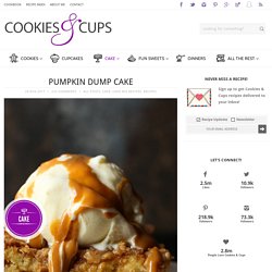 Pumpkin Dump Cake - Cookies and Cups
