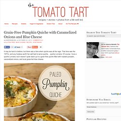 Paleo Pumpkin Quiche, A Gluten Free, Grain Free, Quiche of Awesomeness — The Tomato Tart
