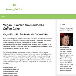 Vegan Pumpkin Snickerdoodle Coffee Cake – Trans-planted.com