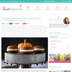 Pumpkin whoopie pies with maple frosting - I Heart Nap Time