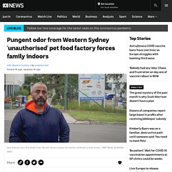 Pungent odor from Western Sydney 'unauthorised' pet food factory forces family indoors