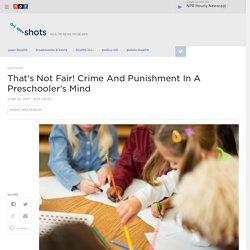 That's Not Fair! Crime And Punishment In A Preschooler's Mind