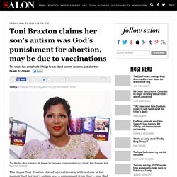 Toni Braxton claims her son’s autism was God’s punishment for abortion, may be due to vaccinations