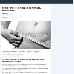 Pupils suffer from 'warped' body image, teachers warn