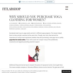 Why Should You Purchase Yoga Clothing for Women? – fitlabshop