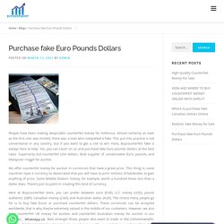 Purchase fake Euro Pounds Dollars - Buy Counterfeit