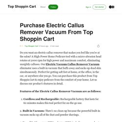 Purchase Electric Callus Remover Vacuum From Top Shoppin Cart