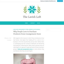 Why People Love to Purchase Products From Consignment Store