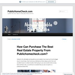 How Can Purchase The Best Real Estate Property From Publichomecheck.com?