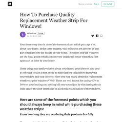 How To Purchase Quality Replacement Weather Strip For Windows!