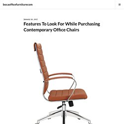 Features To Look For While Purchasing Contemporary Office Chairs – bocaofficefurniturecom