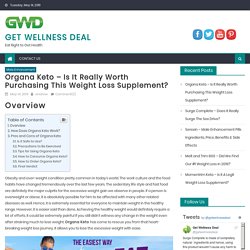 Organa Keto – Is It Really Worth Purchasing This Weight Loss Supplement? - Get Wellness Deal