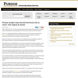Newsroom - Purdue student sees thyroid hormone's link to vision; wins Sigma Xi award