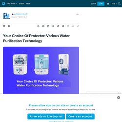 Your Choice Of Protector: Various Water Purification Technology : pahujaservice12 — LiveJournal