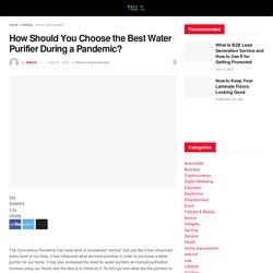 How Should You Choose the Best Water Purifier During a Pandemic? - Best Digital Mate