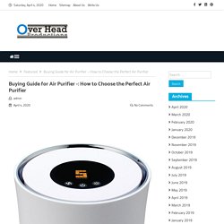 Buying Guide for Air Purifier -: How to Choose the Perfect Air Purifier - Over Head Productions