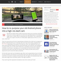 How to re-purpose your old Android phone into a high-res dash cam