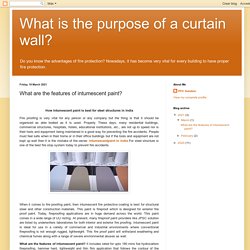 What is the purpose of a curtain wall?: What are the features of intumescent paint?