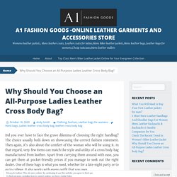 Why Should You Choose an All-Purpose Ladies Leather Cross Body Bag?