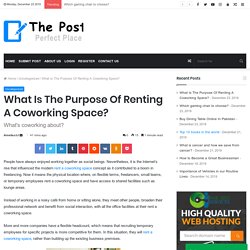 What Is The Purpose Of Renting A Coworking Space? - The Post City