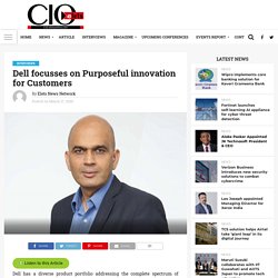 Dell focusses on Purposeful innovation for Customers: Raj Kumar Rishi - Elets CIO