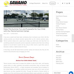 Make This Summer Fun and Purposeful for Your Child with Our Tennis Summer Camps – Saviano High Performance Tennis