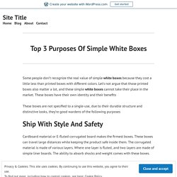 Top 3 Purposes Of Simple White Boxes – Site Title