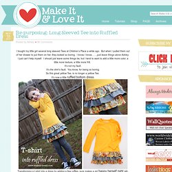 Make It and Love It: Re-purposing: Long Sleeved Tee into Ruffled Dress