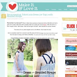 Re-purposing: Tshirt into Dress (or Top) with Braided Straps