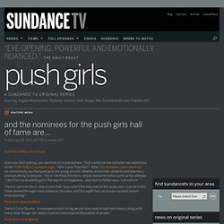 And the nominees for the Push Girls hall of fame are…