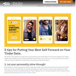 5 tips for Putting Your Best Self Forward on Your Tinder Date. - White Shoe Consulting