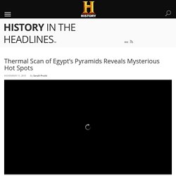 Thermal Scan of Egypt’s Pyramids Reveals Mysterious Hot Spots - History in the Headlines