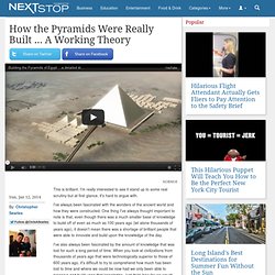 How the Pyramids Were Really Built ... A Working Theory - NextStop Magazine