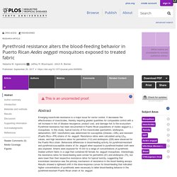 PLOS 20/09/17 Pyrethroid resistance alters the blood-feeding behavior in Puerto Rican Aedes aegypti mosquitoes exposed to treated fabric