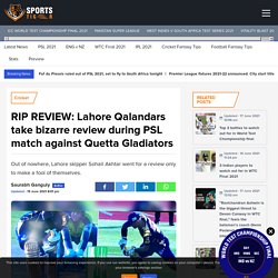 RIP REVIEW: Lahore Qalandars take bizarre review during PSL match against Quetta Gladiators